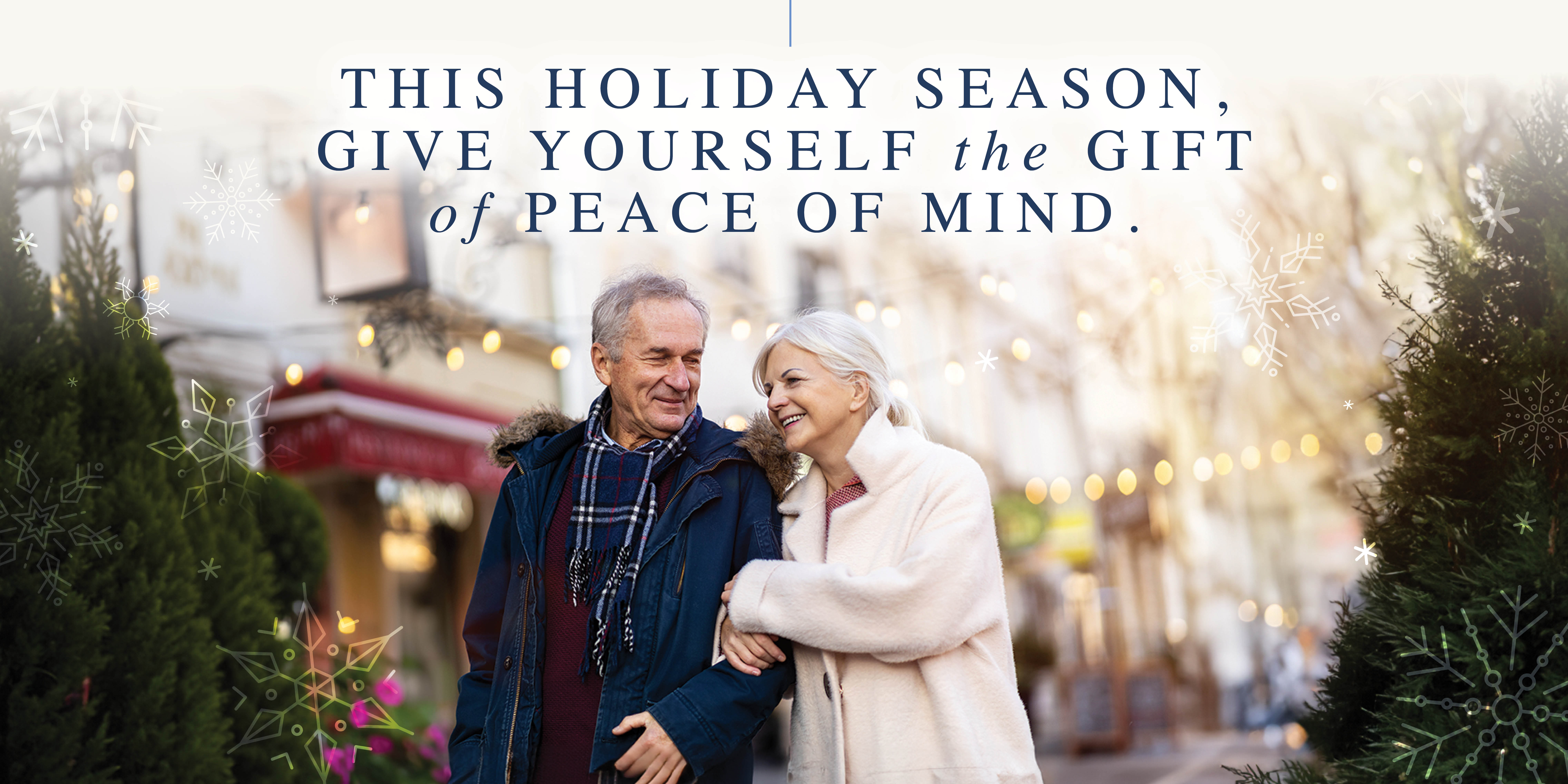 This holiday season, give yourself the gift of peace of mind.